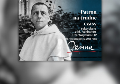 Retreats with Blessed Michał Czartoryski OP – a patron for difficult times